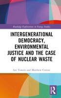 Intergenerational Democracy, Environmental Justice and the Case of Nuclear Waste