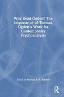 Why Read Ogden? The Importance of Thomas Ogden's Work for Contemporary Psychoanalysis