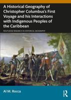 A Historical Geography of Christopher Columbus's First Voyage and His Interactions With Indigenous Peoples of the Caribbean