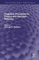Cognitive Processes in Choice and Decision Behavior