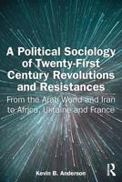 A Political Sociology of Twenty-First Century Revolutions and Resistances