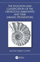The Evolution and Classification of the Cretaceous Ammonites and Their Jurassic Progenitors