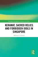 Keramat, Sacred Relics and Forbidden Idols in Singapore