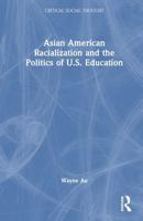 Asian American Racialization and the Politics of U.S. Education