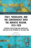 Italy, Yugoslavia, and the Controversy Over the Adriatic Region, 1915-1920