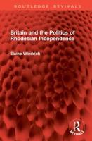 Britain and the Politics of Rhodesian Independence