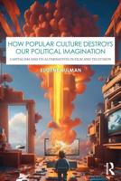How Popular Culture Destroys Our Political Imagination