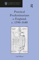 Practical Predestinarians in England, C. 1590-1640