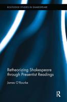 Retheorizing Shakespeare Through Presentist Readings