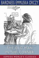 The Old Man in the Corner (Esprios Classics)