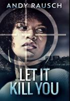 Let It Kill You: Premium Hardcover Edition