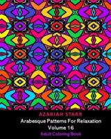 Arabesque Patterns For Relaxation Volume 16: Adult Coloring Book