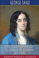 The George Sand- Gustave Flaubert Letters (Esprios Classics)