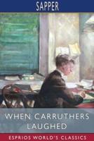 When Carruthers Laughed (Esprios Classics)