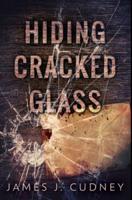 Hiding Cracked Glass: Premium Hardcover Edition