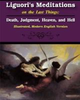 Liguori's Meditations on the Last Things: Death, Judgment, Heaven, and Hell