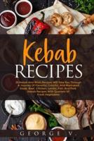Kebab Recipes: 25 Kebab Recipes will take you through a journey of flavorful, colorful, and marinated steak