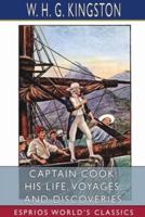Captain Cook: His Life, Voyages, and Discoveries (Esprios Classics)