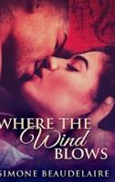 Where The Wind Blows: Large Print Hardcover Edition