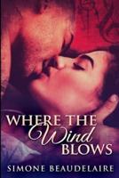 Where The Wind Blows: Large Print Edition