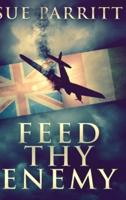 Feed Thy Enemy: Large Print Hardcover Edition