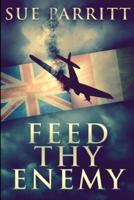 Feed Thy Enemy: Large Print Edition