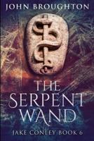 The Serpent Wand: Large Print Edition