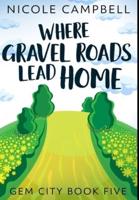 Where Gravel Roads Lead Home: Premium Hardcover Edition