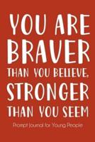 You Are Braver Than You Believe and Stronger Than You Seem