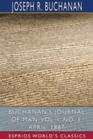 Buchanan's Journal of Man, Vol. I, No. 3: April, 1887 (Esprios Classics)