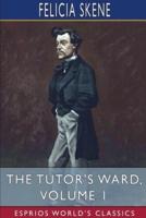 The Tutor's Ward, Volume 1 (Esprios Classics)
