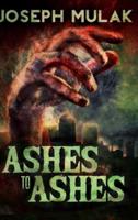 Ashes to Ashes: Large Print Hardcover Edition