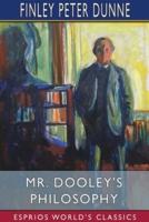 Mr. Dooley's Philosophy (Esprios Classics)