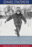 The Rover Boys on Snowshoe Island (Esprios Classics)