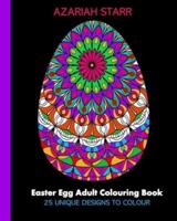 Easter Egg Adult Colouring Book: 25 Unique Designs To Colour