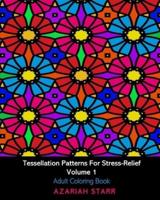 Tessellation Patterns For Stress-Relief Volume 1: Adult Coloring Book