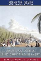 American Scenes, and Christian Slavery (Esprios Classics)