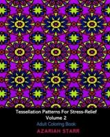 Tessellation Patterns For Stress-Relief Volume 2: Adult Coloring Book