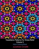Tessellation Patterns For Stress-Relief Volume 3: Adult Coloring Book