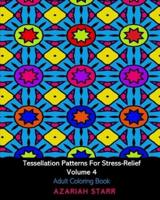 Tessellation Patterns For Stress-Relief Volume 4: Adult Coloring Book