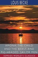 Âmona, the Child and the Beast, and Pig-Headed: Sailor Men (Esprios Classics)