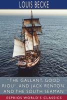 "The Gallant, Good Riou", and Jack Renton, and The South Seaman (Esprios Classics)