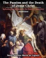 The Passion and the Death of Jesus Christ: Reflections And Affections On The Passion Of Jesus Christ