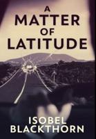 A Matter of Latitude: Premium Large Print Hardcover Edition