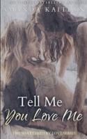 Tell Me You Love Me (The Shattered By Love Series Book 1)