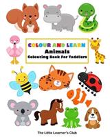 Colour and Learn: Animals Colouring Book For Toddlers