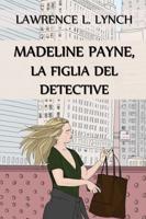 Madeline Payne,  la Figlia del Detective: Madeline Payne, the Detective's Daughter, Italian edition