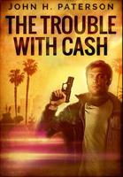 The Trouble with Cash: Premium Large Print Hardcover Edition