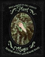 Plant Magic: Building Intimacy With The Healing Plants That Surround You