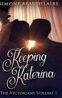 Keeping Katerina: Large Print Hardcover Edition